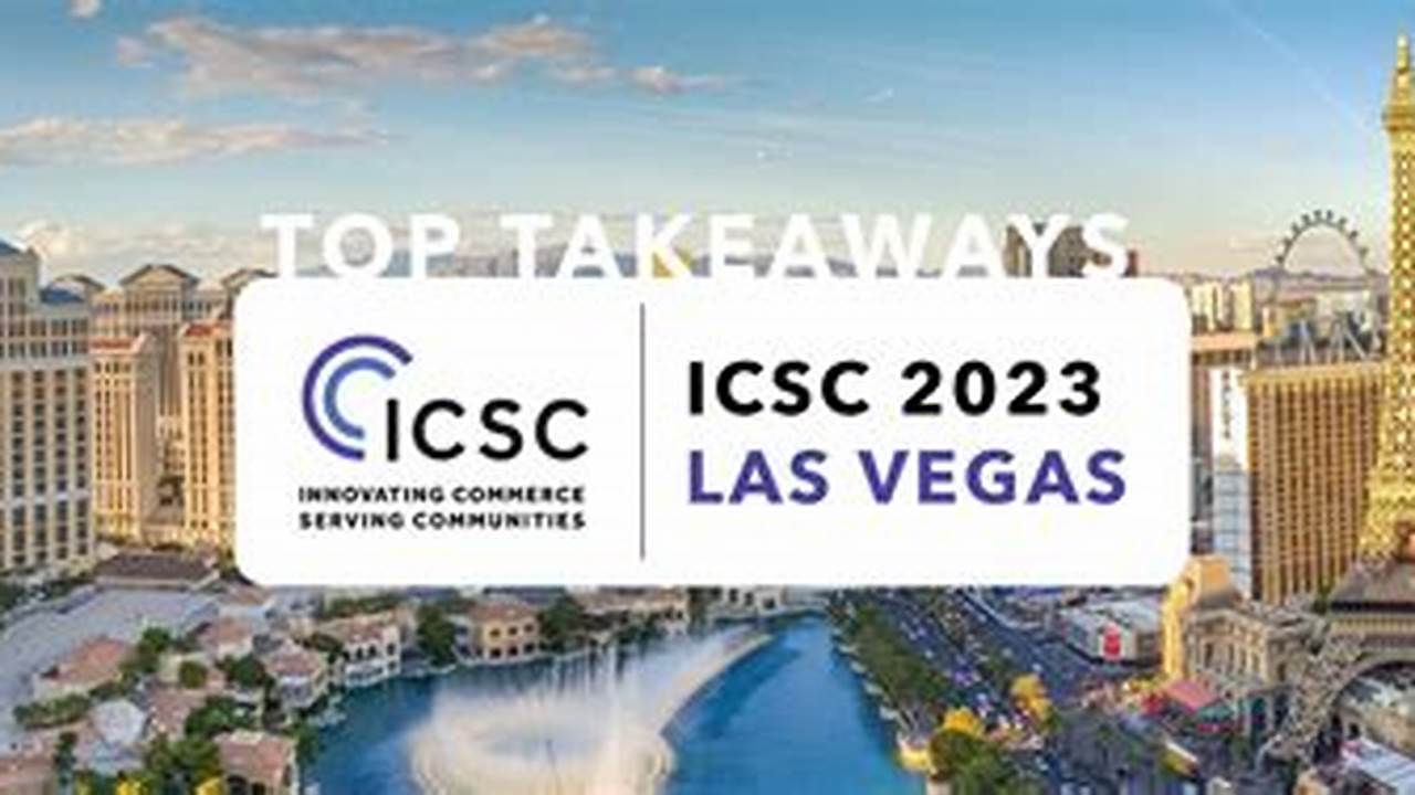 Icsc Las Vegas Commercial Real Estate&#039;s Largest Gathering Register At The Standard Rate!, 2024
