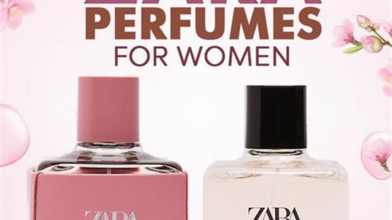 If You&#039;re Already A Fan Of The Best Zara Perfumes And Are Looking For A New., 2024