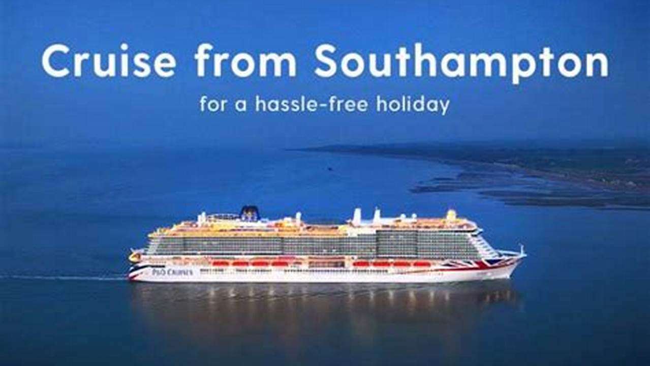 If You’re Looking To Cruise From Southampton In 2023, 2024 Or 2025 Then You’ve Come To The Right Place!, 2024