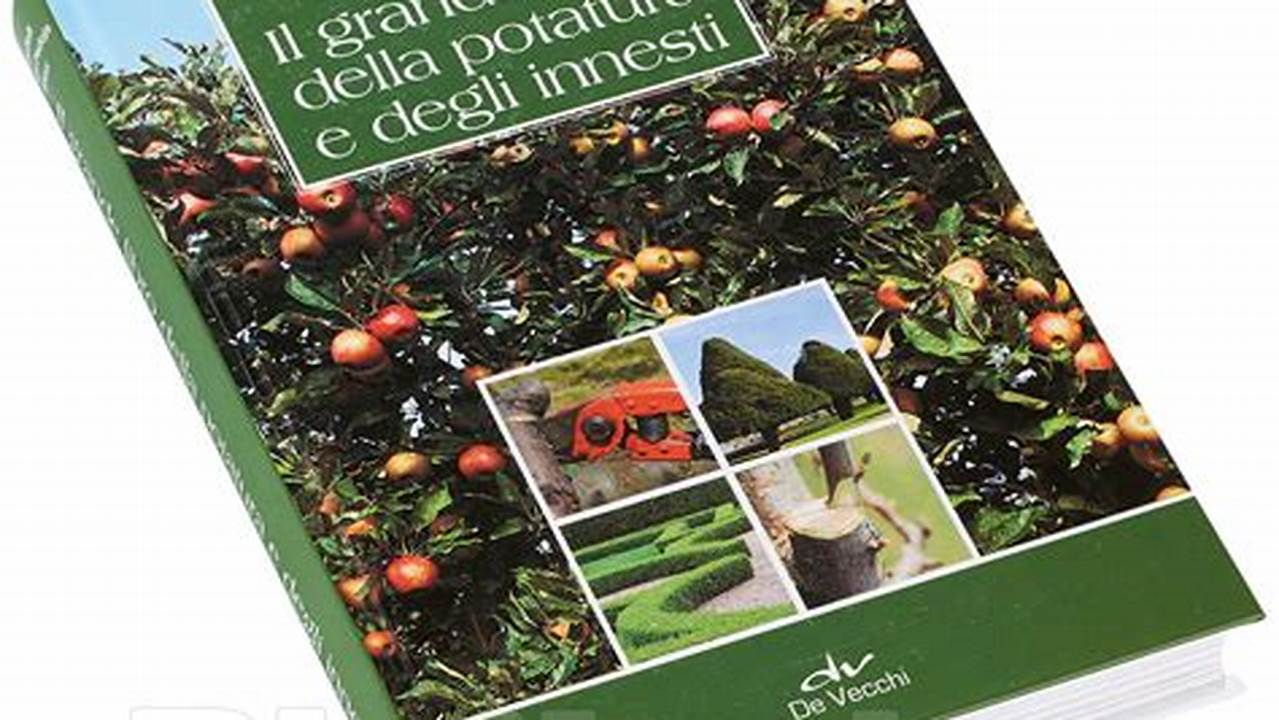 Il Grande Libro Della Potatura E Degli Innesti De Vecchi