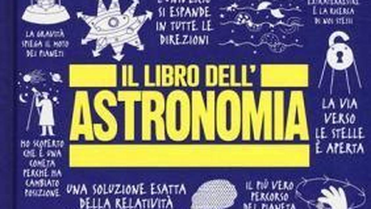 Il Libro Dell'Astronomia. Grandi Idee Spiegate In Modo Semplice