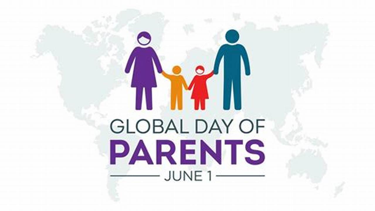 In 2012, The General Assembly Proclaimed 1 June As The Global Day Of Parents, To Be Observed Annually In Honour Of Parents Throughout The World., 2024