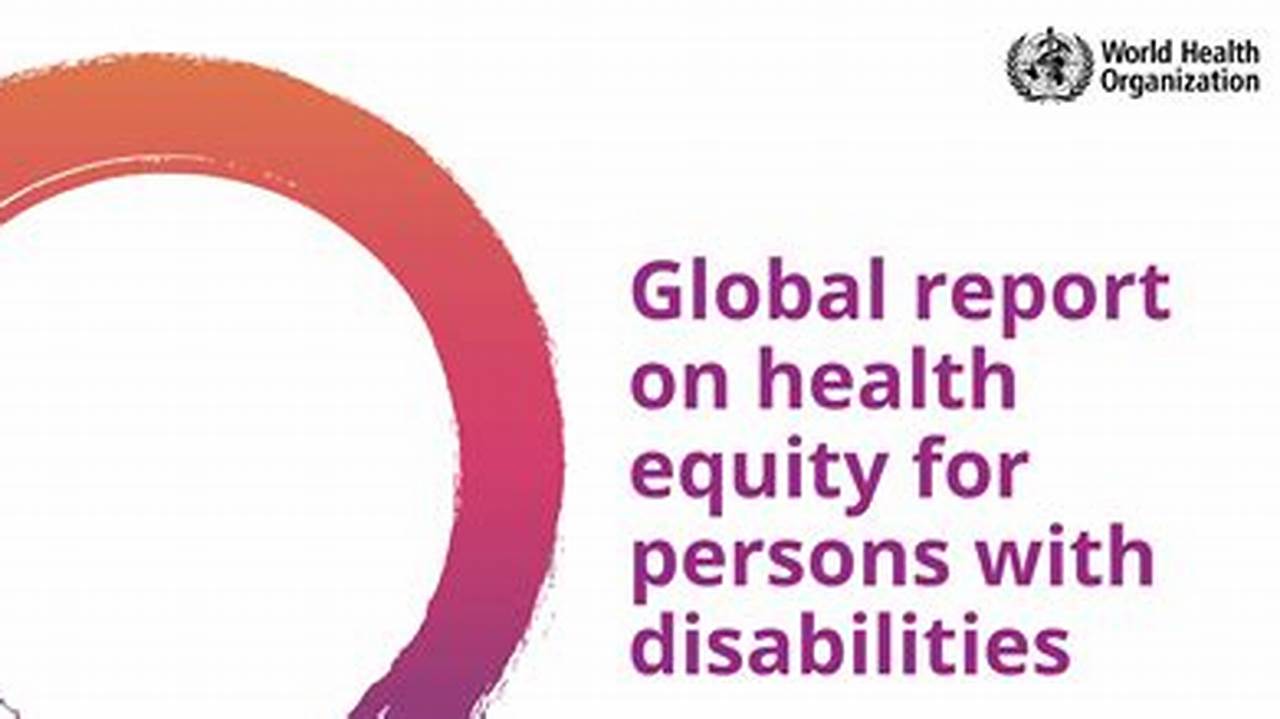 In 2022, The World Health Organization (Who) Published A Global Report On Health Equity For Persons With Disabilities., 2024