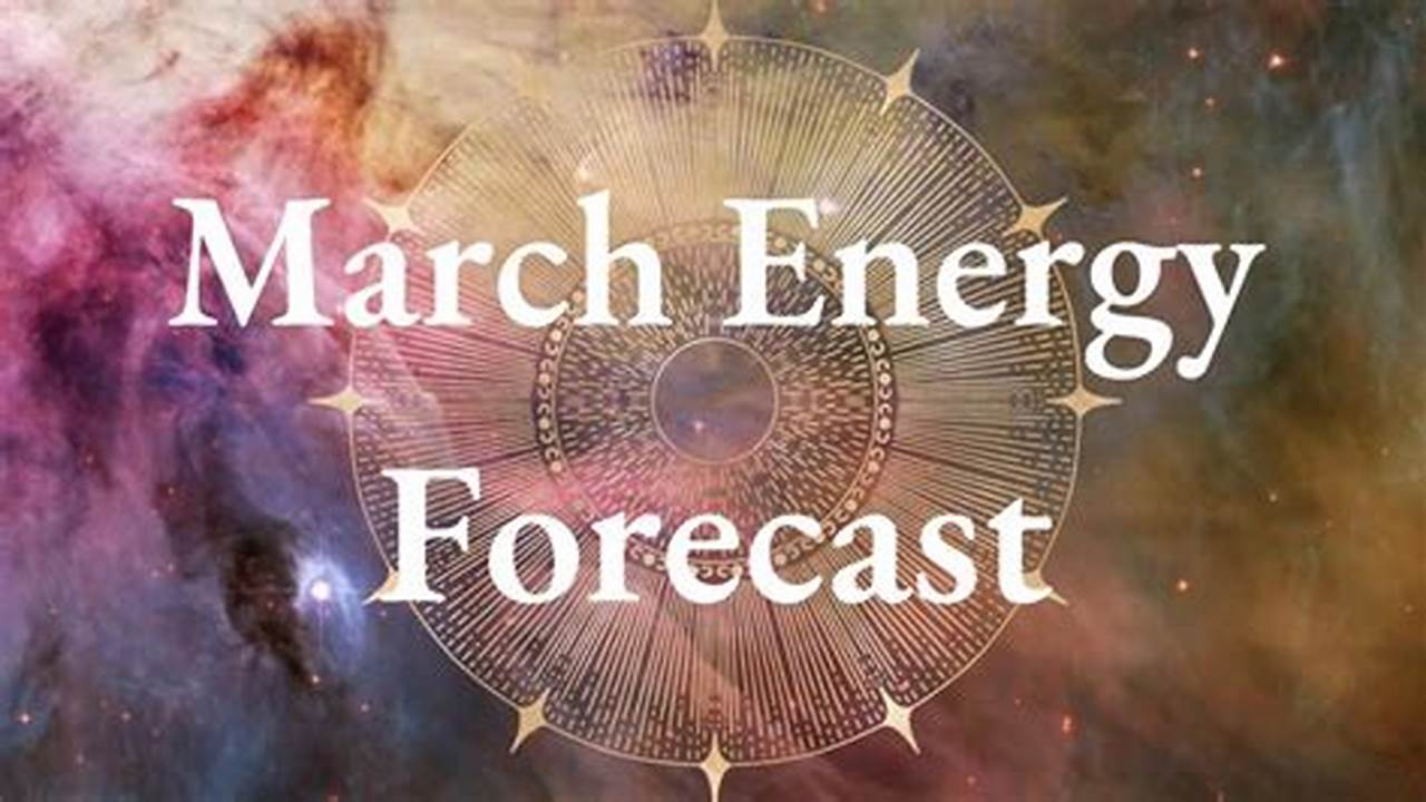 In March, The Energy Shifts From., 2024