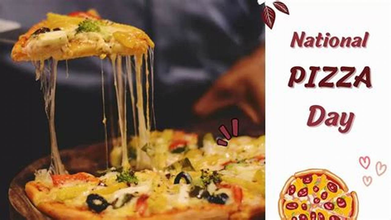 In This Article, We&#039;ll Explore What National Pizza Day Is All., 2024