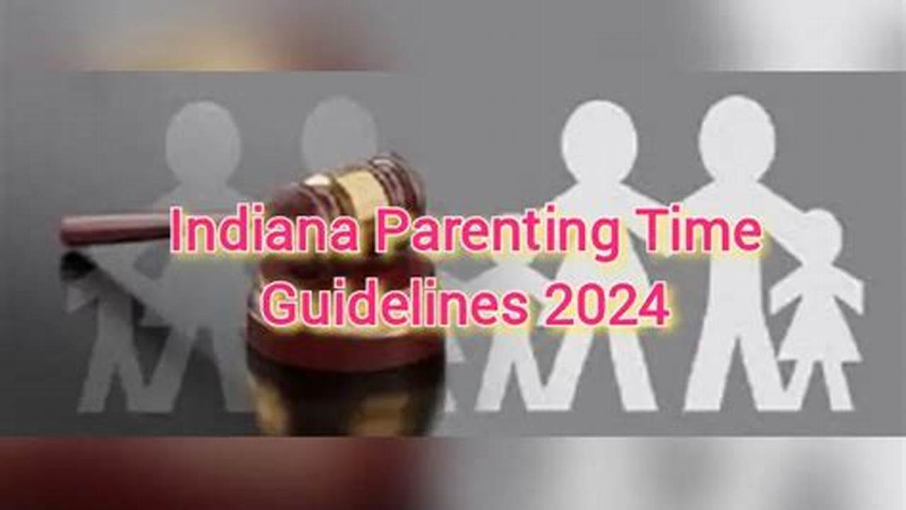 Indiana Parenting Time Guidelines 2024