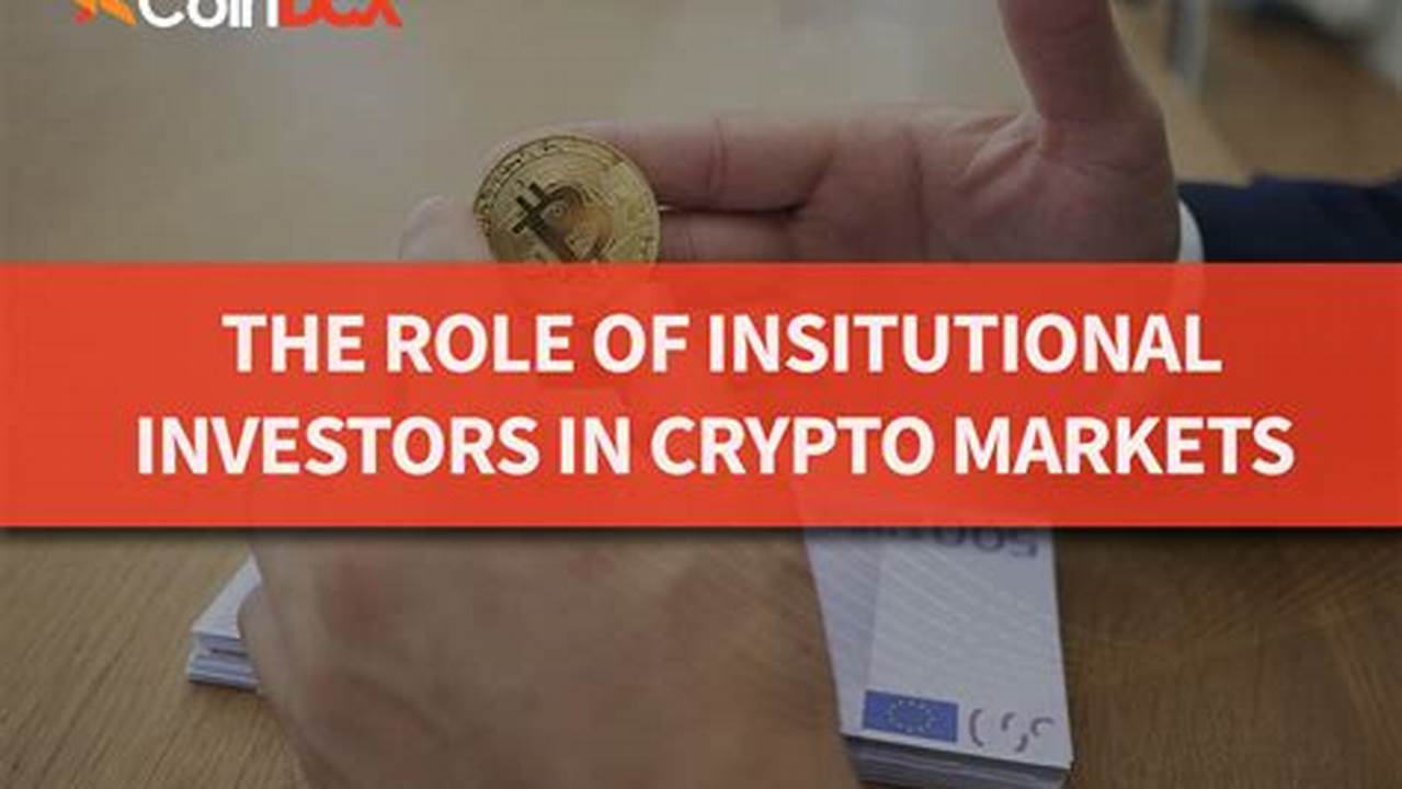 Institutional Investor Attraction., Cryptocurrency