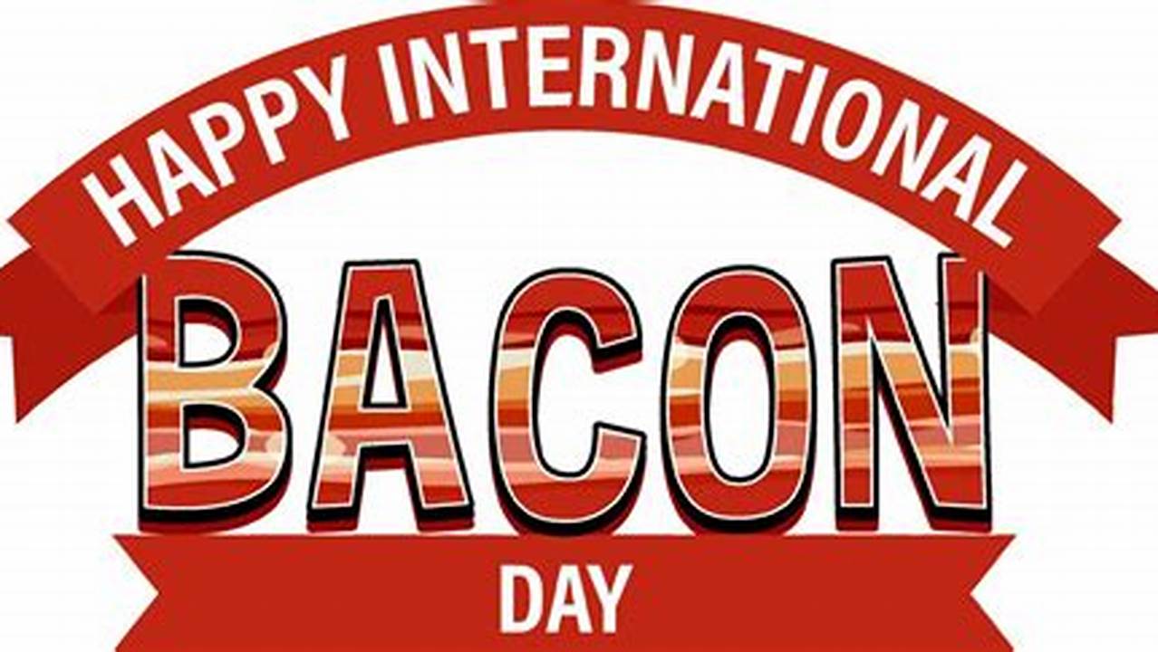 International Bacon Day 2024 April