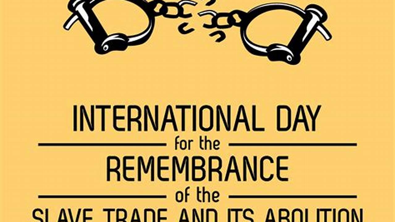 International Day For The Remembrance Of The Slave Trade And Its Abolition., 2024