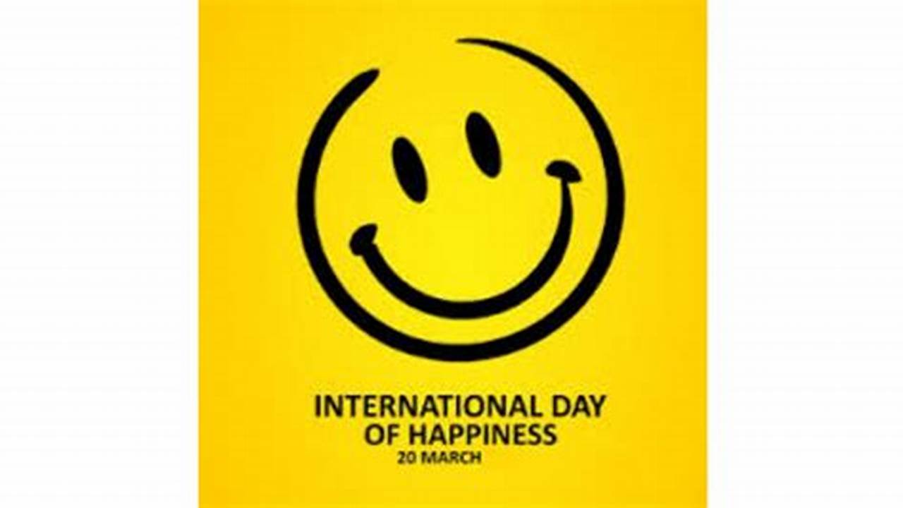 International Day Of Happiness 2024 Uk
