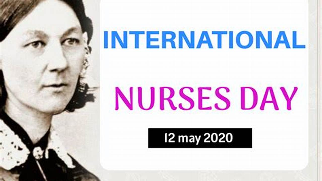 International Nurses Day Is Celebrated On 12 May Each Year, To Coincide With The Birthday Of Florence Nightingale, And Since 1988 Has Been Given., 2024