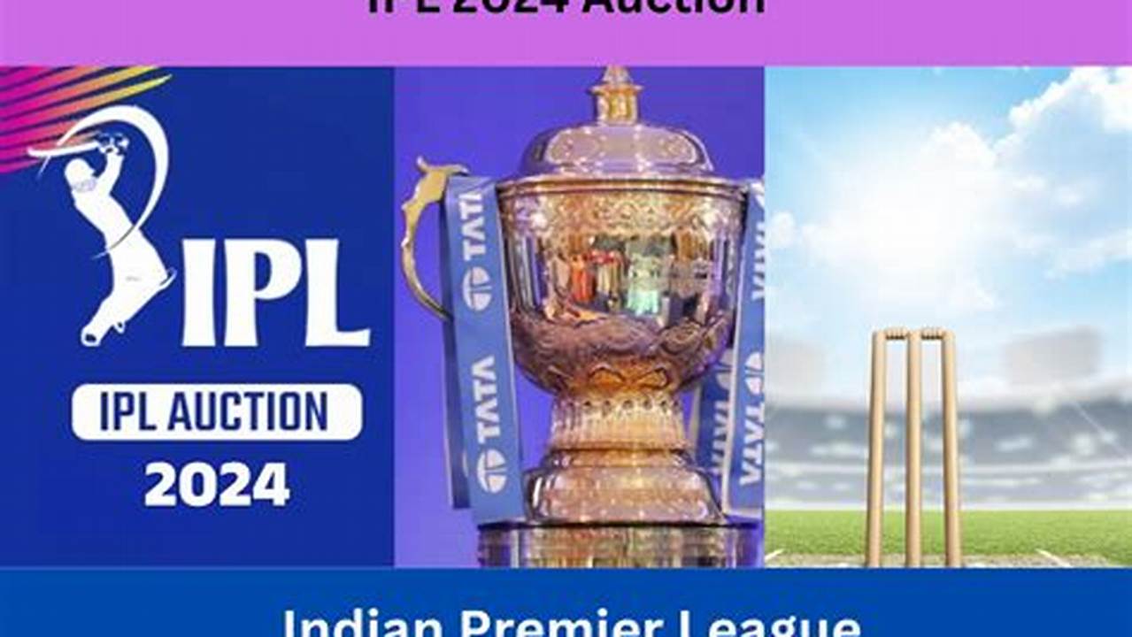 Ipl Auction 2024 Date And Time;, 2024
