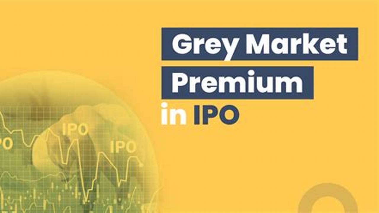 Ipo Grey Market Premium And Discussion., 2024