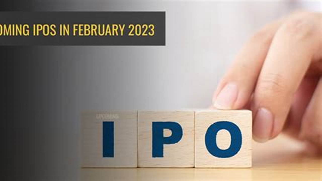 Ipo In February 2024 Date