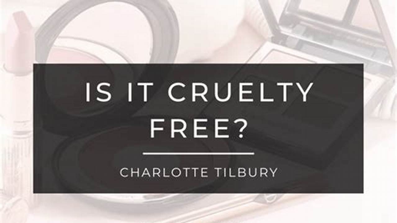 Is Charlotte Tilbury Cruelty Free 2024