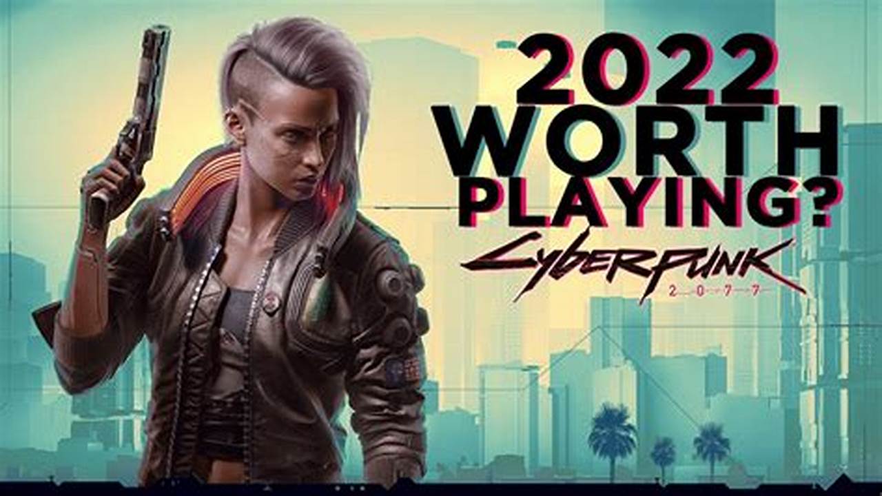 Is Cyberpunk Worth Playing Now 2024