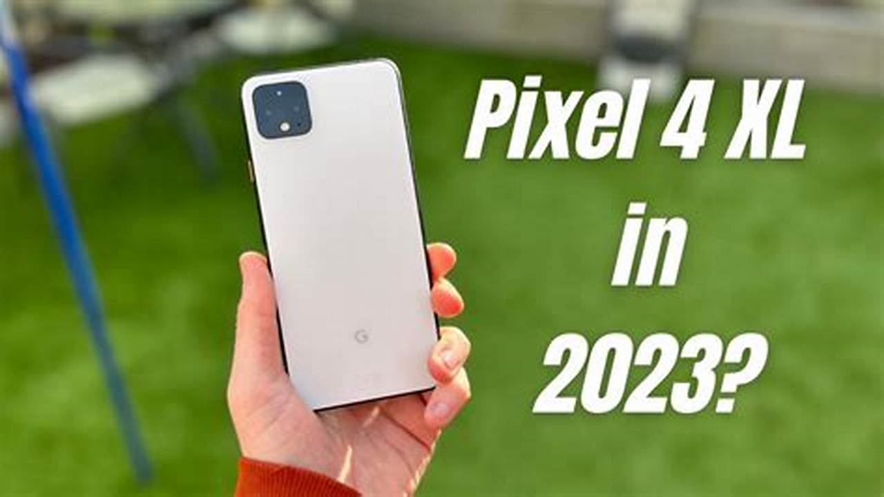 Is Google Pixel 4 Worth Buying In 2024
