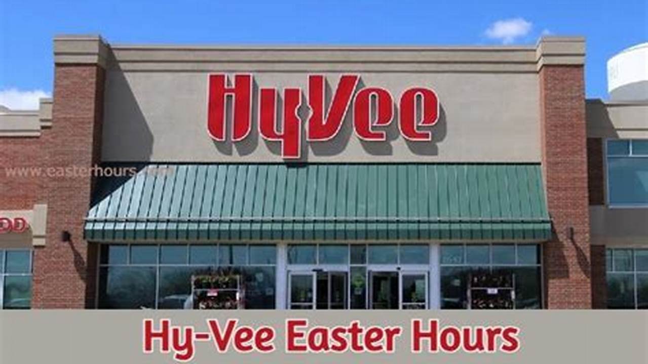 Is Hy Vee Open On Easter