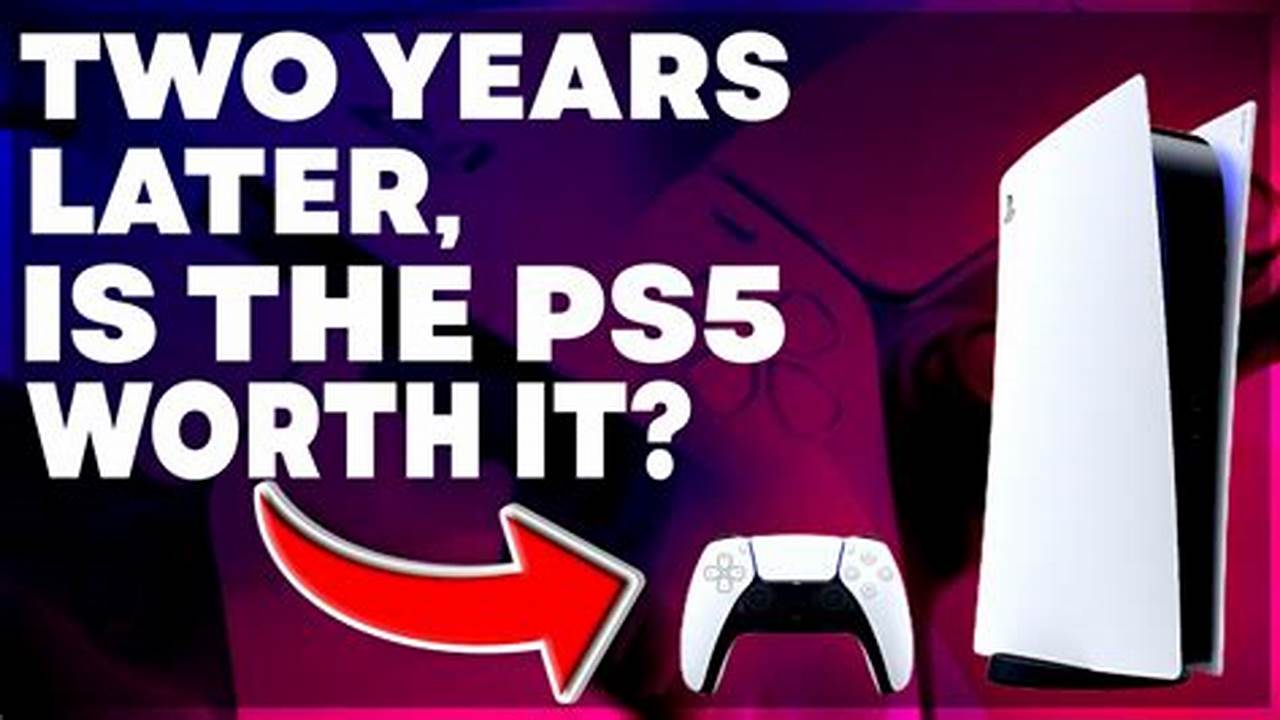 Is Ps5 Worth It In 2024