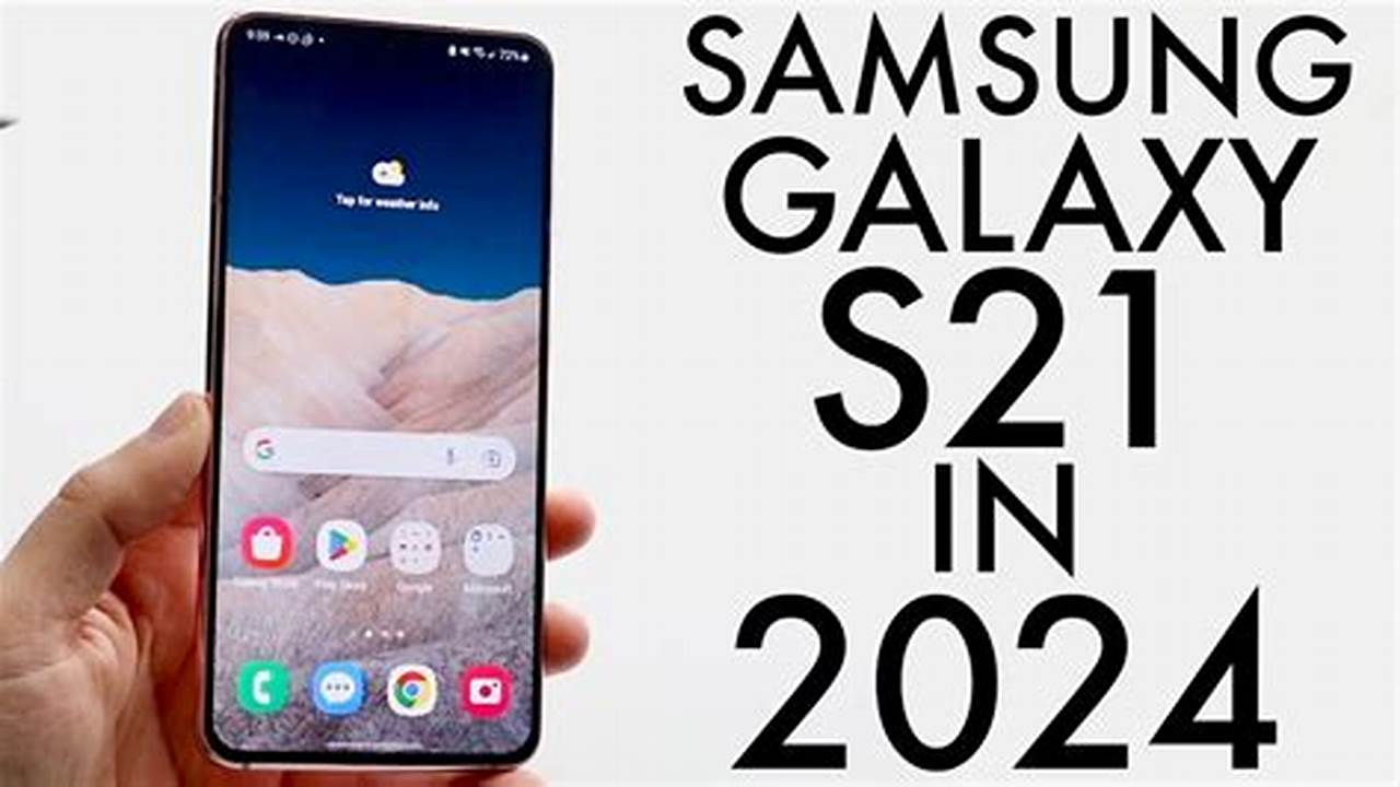 Is Samsung S21 Worth Buying In 2024
