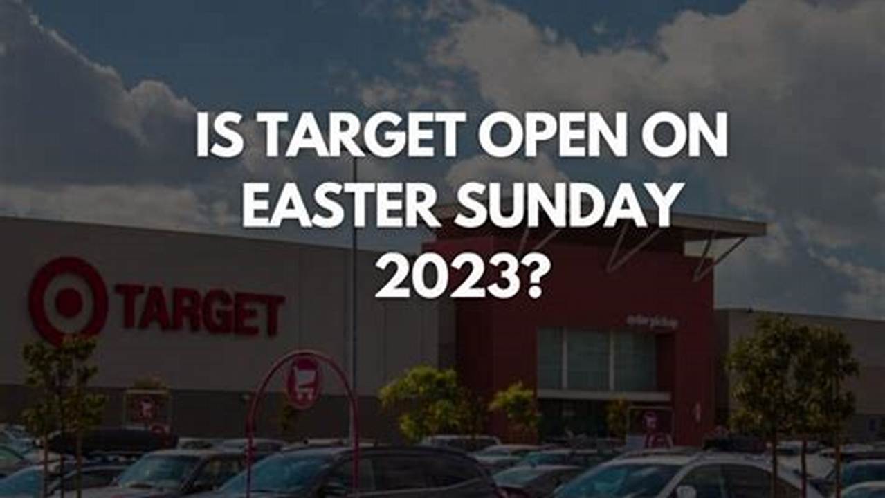 Is Target Closed On Easter 2024 Henrie Liliane