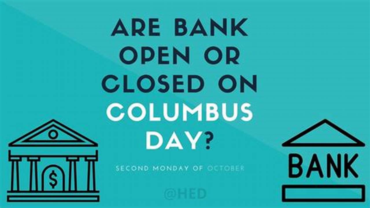 Is The Bank Open On Columbus Day 2024