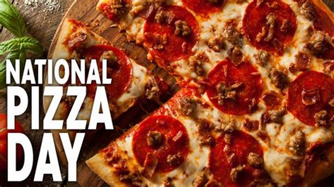 Is Today National Pizza Day 2024 Us