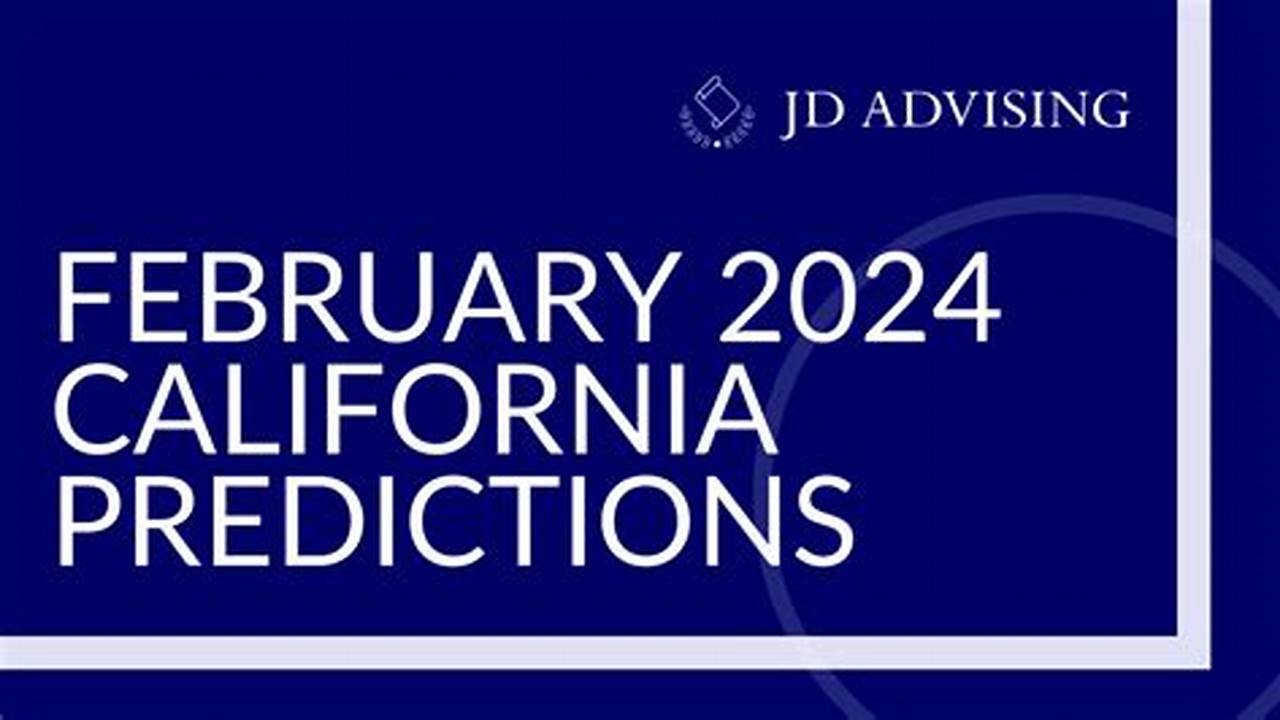 Jd Advising’s February 2024 California Predictions., 2024