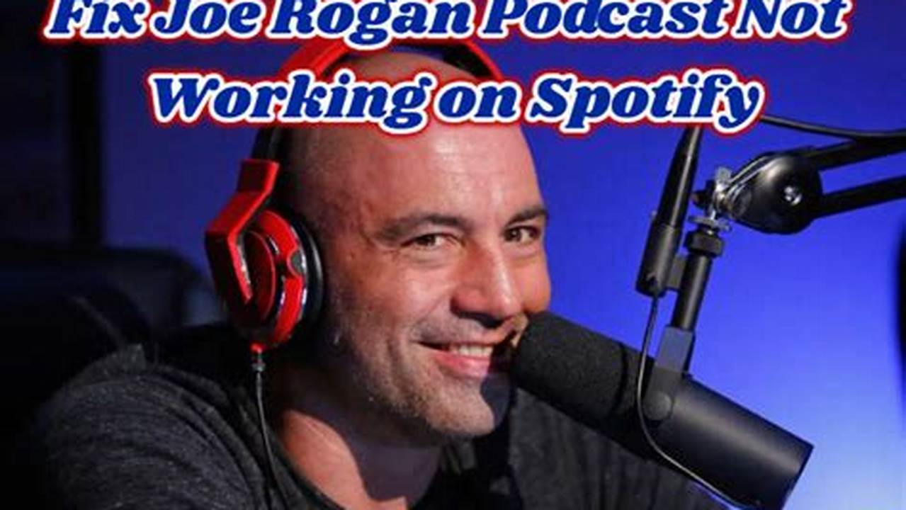 Joe Rogan Podcast Not Working On Spotify 2024