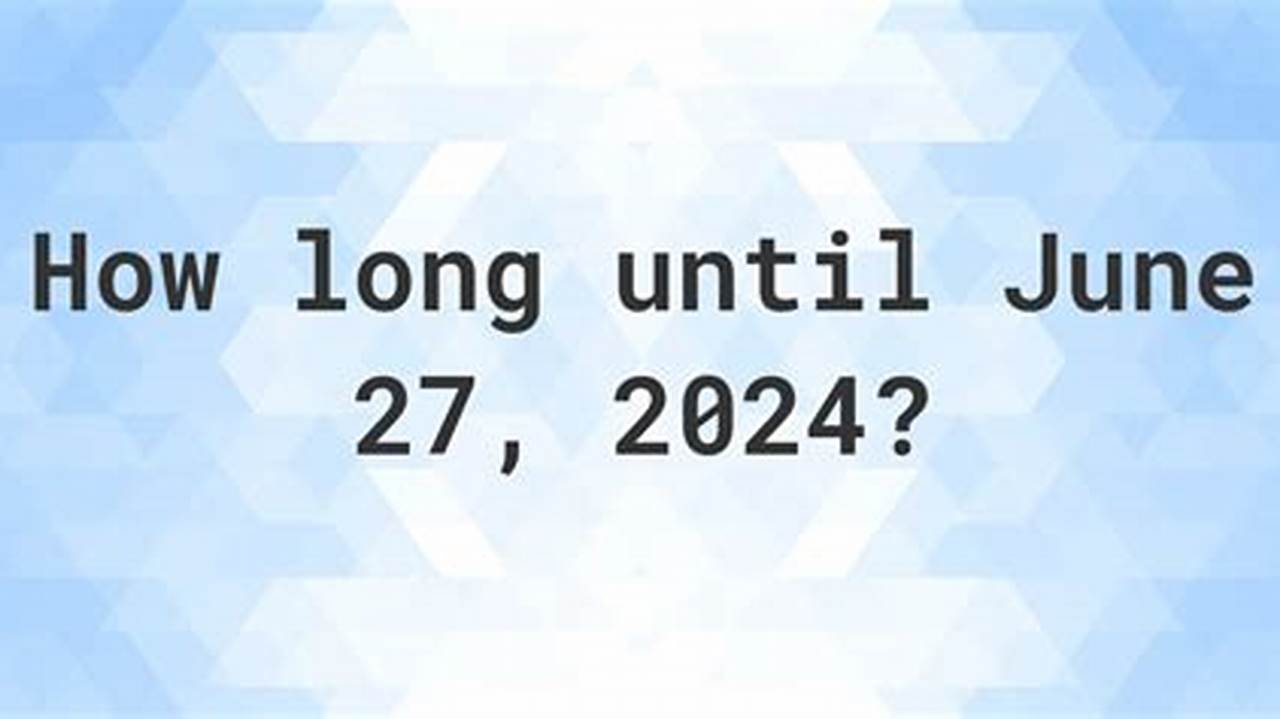 June 27Th 2024 Is The 179Th Day Of 2024 And Is On A Thursday., 2024