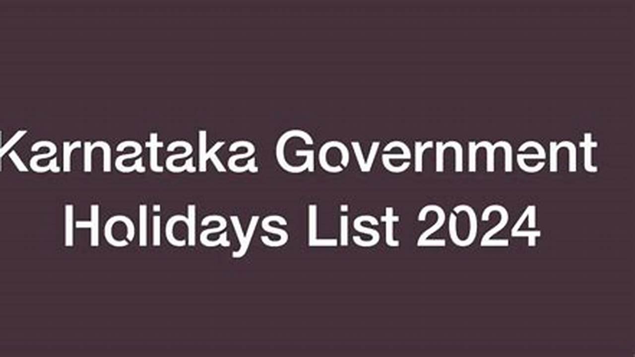 Karnataka Government Holidays List 2024, Karnataka Banks Holidays List 2024, Karnataka State Holidays List 2024, Karnataka State Govt., 2024