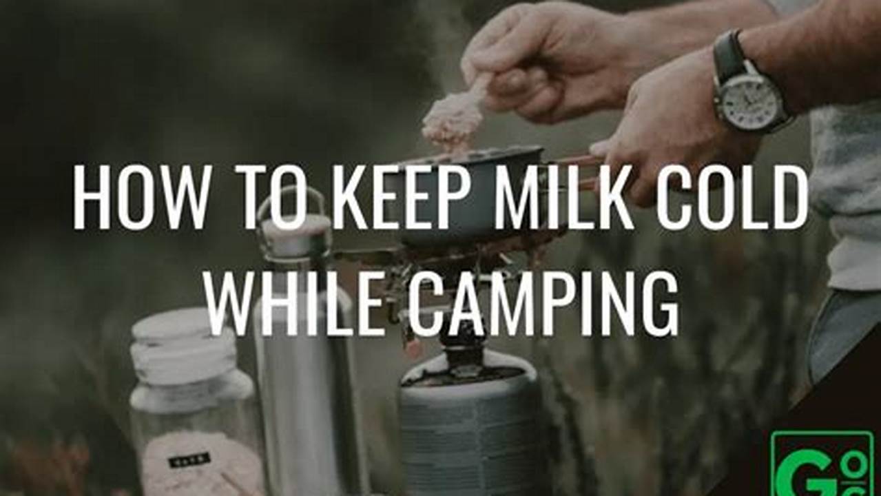 Keep Milk Cold, Camping