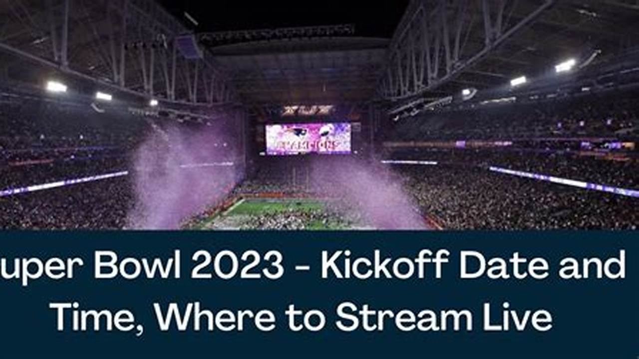 Kick Off Time For Super Bowl 2024