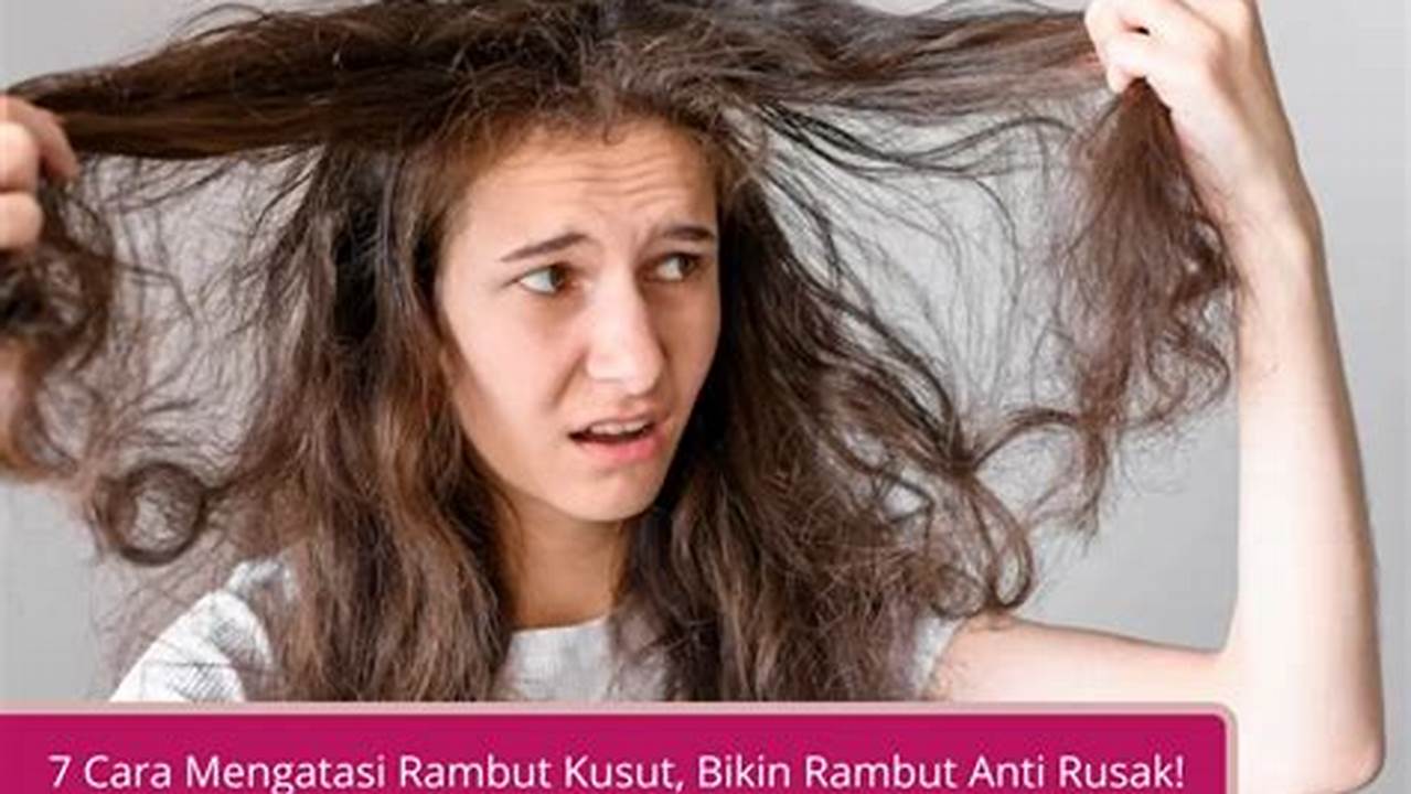 Konsultasikan Dengan Dokter Kulit Jika Masalah Rambut Kusut Menggumpal Tidak Membaik., Masalah Rambut