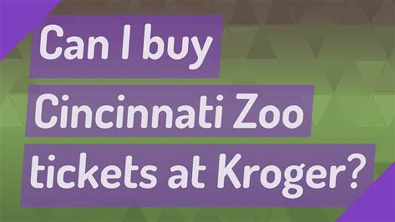 Kroger Cincinnati Zoo Tickets 2024