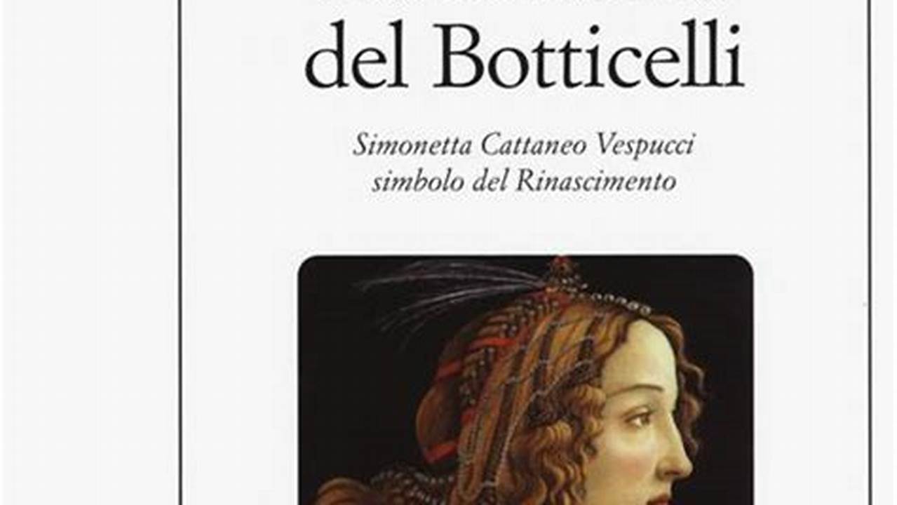 La Modella Del Botticelli Simonetta Cattaneo Vespucci Simbolo Del Rinascimento