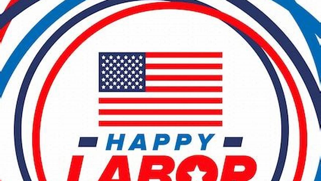 Labor Day Is A Federal Holiday In The United States That Is Dedicated To Honoring The Contribution Of American., 2024