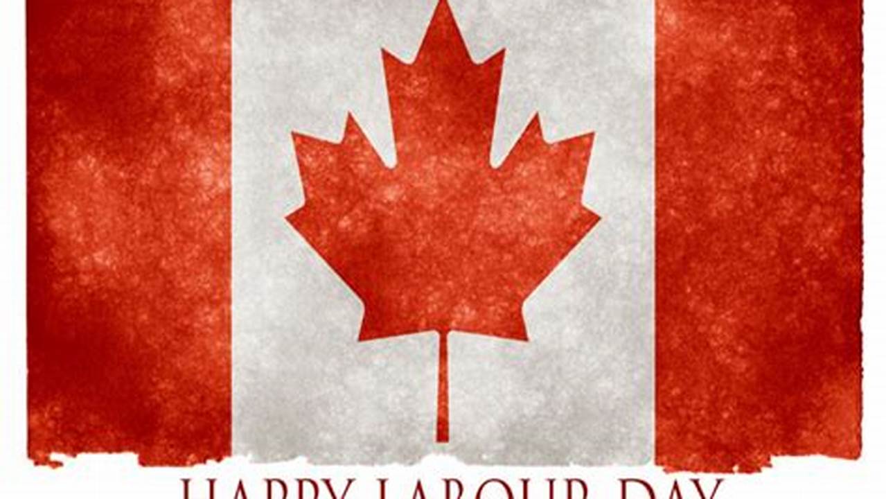 Labour Day In Canada Is Celebrated On The First Monday Of September., 2024