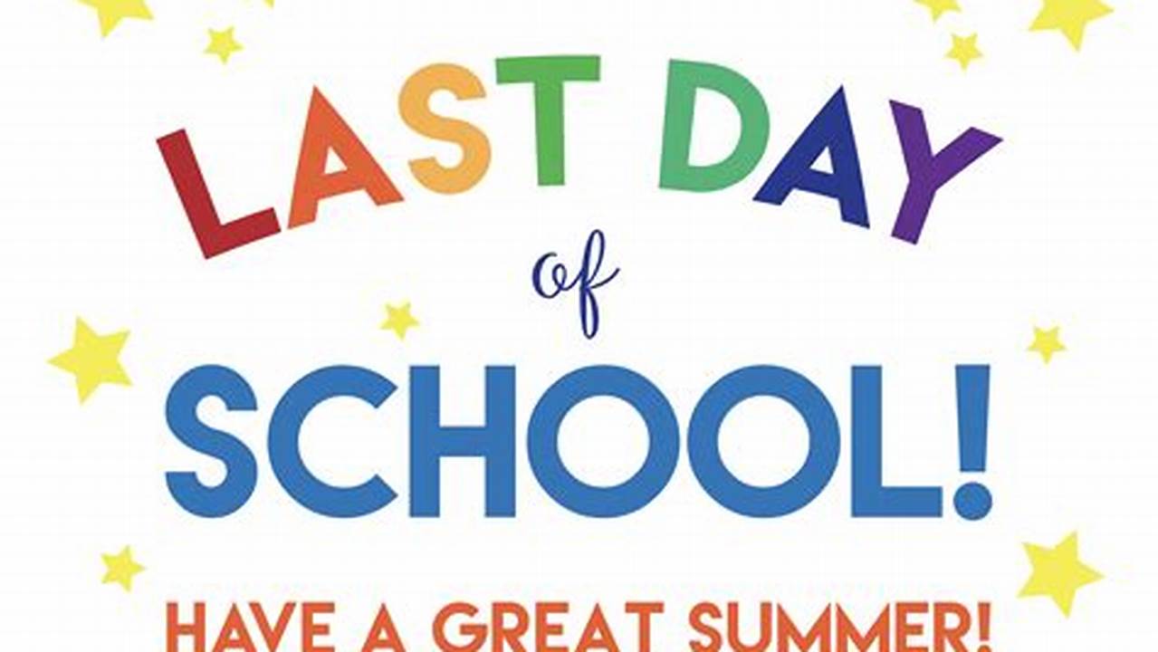 Last Day Of School/End Of 4Th Grading Period (End Of 2Nd Semester) Friday, May 24, 2024., 2024