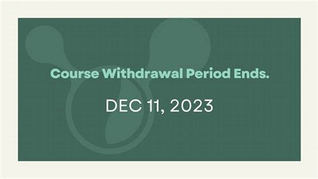 Last Day To Withdraw For The Term (Must Withdraw From All Courses)., 2024