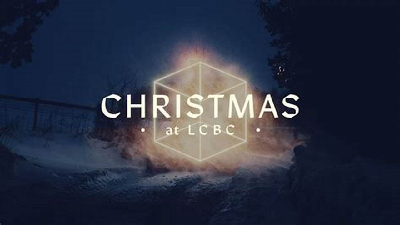Lcbc Christmas 2024