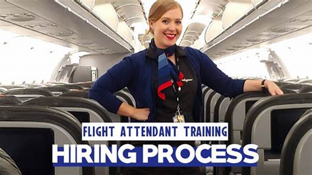 Learn About The Exciting Role Of A Flight Attendant And Our Hiring Process., 2024