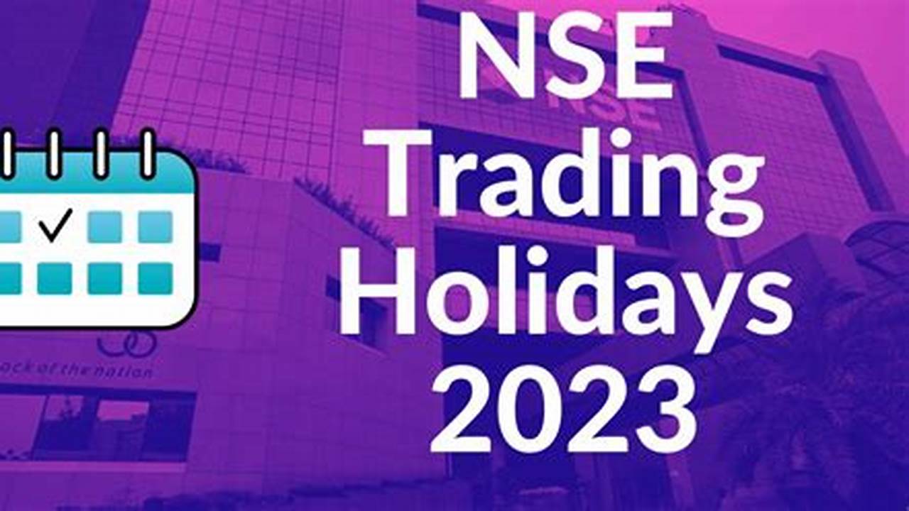 Learn More About Market Timings &amp;Amp; Holidays Today, Visit Nse India., 2024