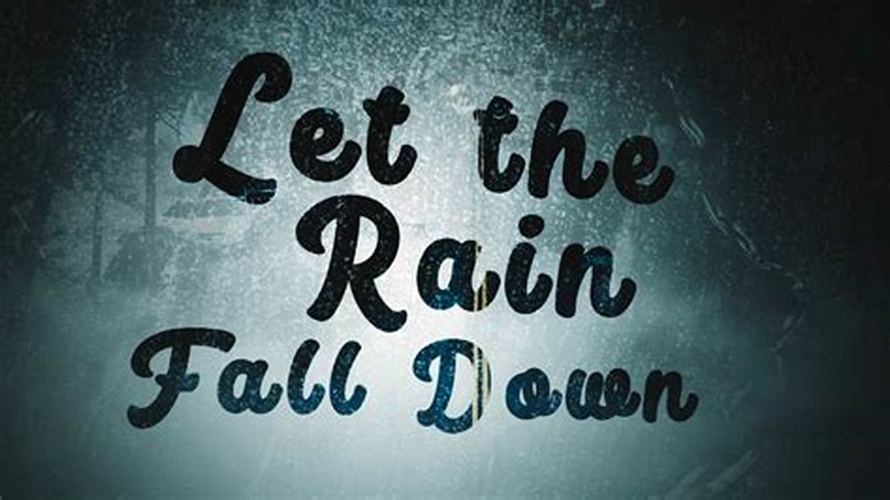 Let The Rain, Fall Down Upon Her., Images