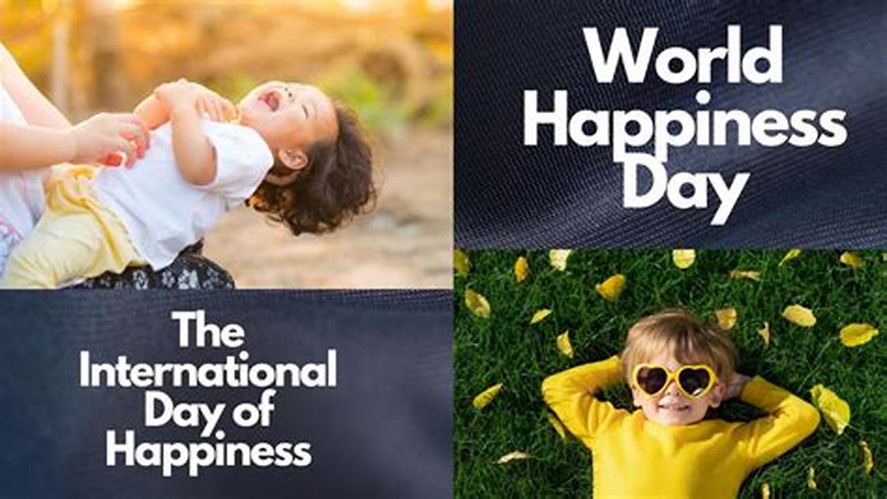 Let Us Pledge On This International Day Of Happiness That We Will Never Again Take Our Joy For Granted., 2024