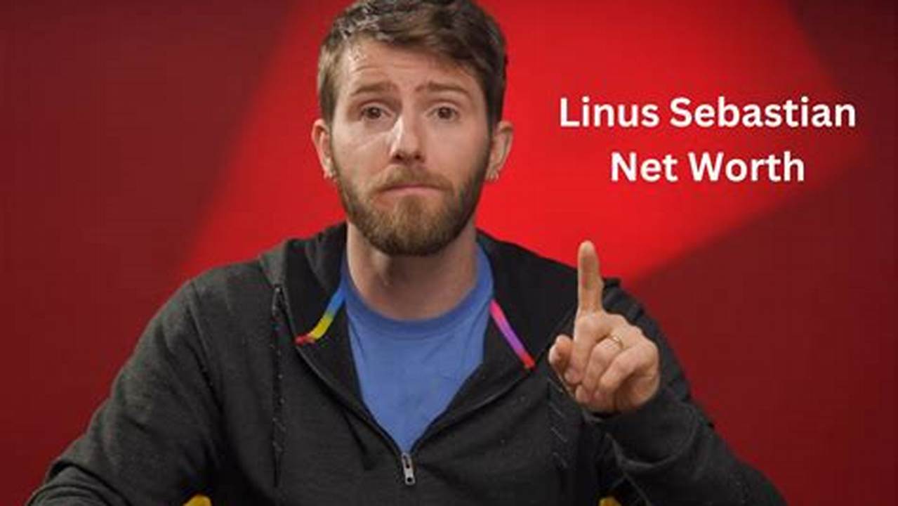 Linus Sebastian Net Worth 2024
