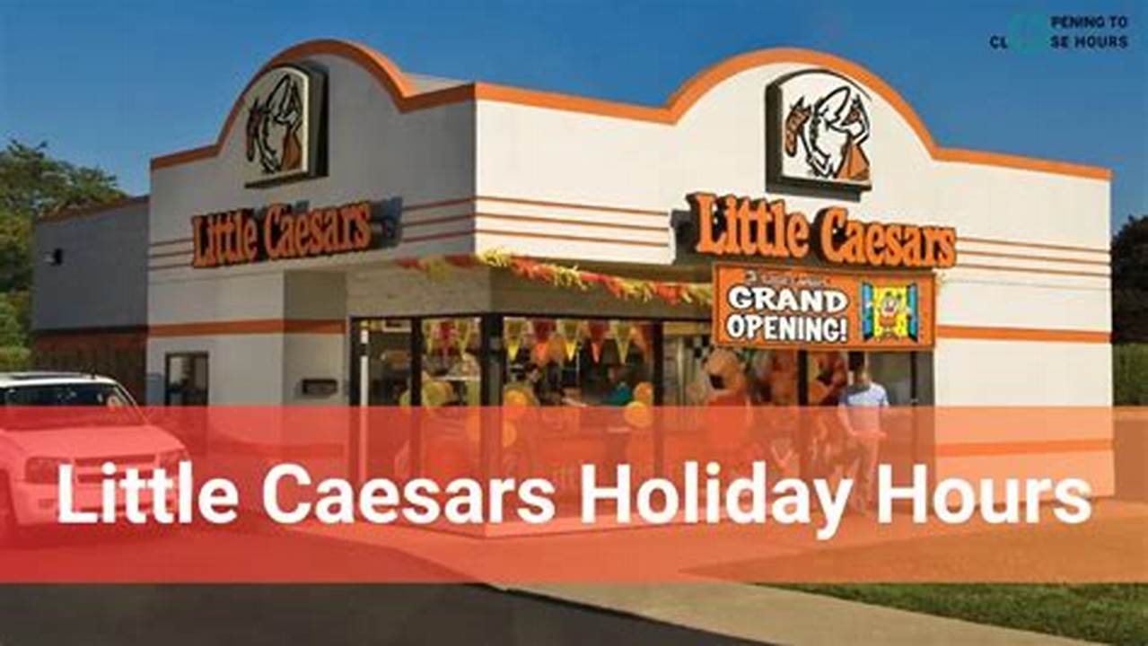 Little Caesars Holiday Hours 2024