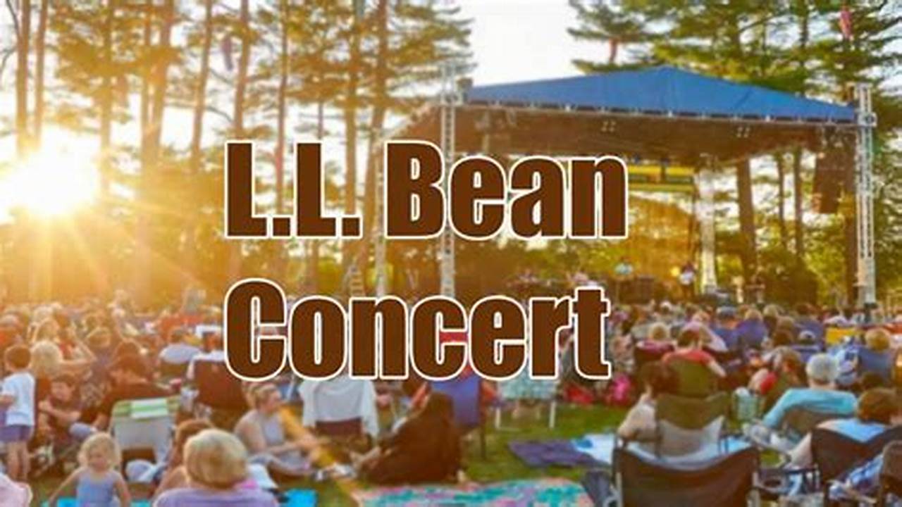 Ll Bean Concert Series 2024 Will Feature Exciting Performances From Top Artists Throughout The Year., 2024