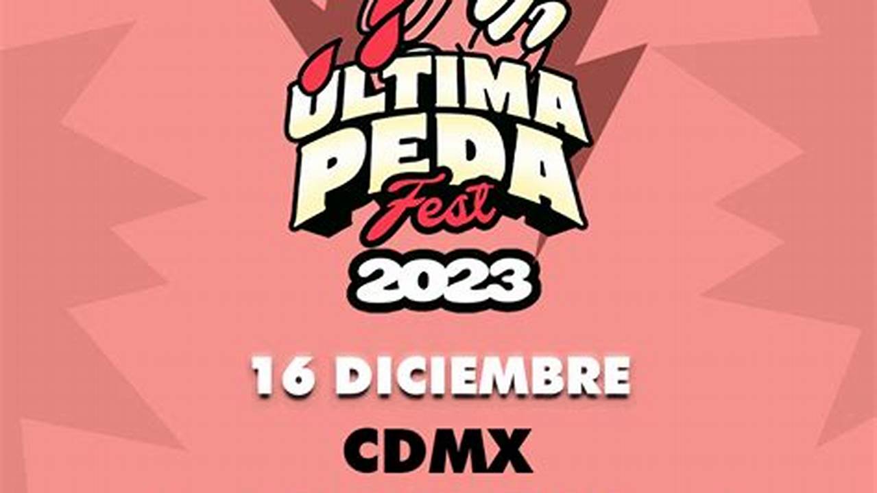 Llega La Segunda Edición Del Última Peda Fest A La Cdmx Con Lo Mejor De La Comedia Y La Música Del País., 2024