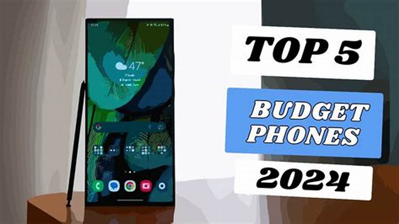 Looking To Pick Up One Of The Best Cheap Phones?, 2024